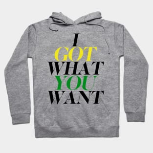 I got what you want Hoodie